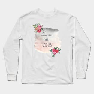 La vie est belle - Life is beautiful watercolor flower Long Sleeve T-Shirt